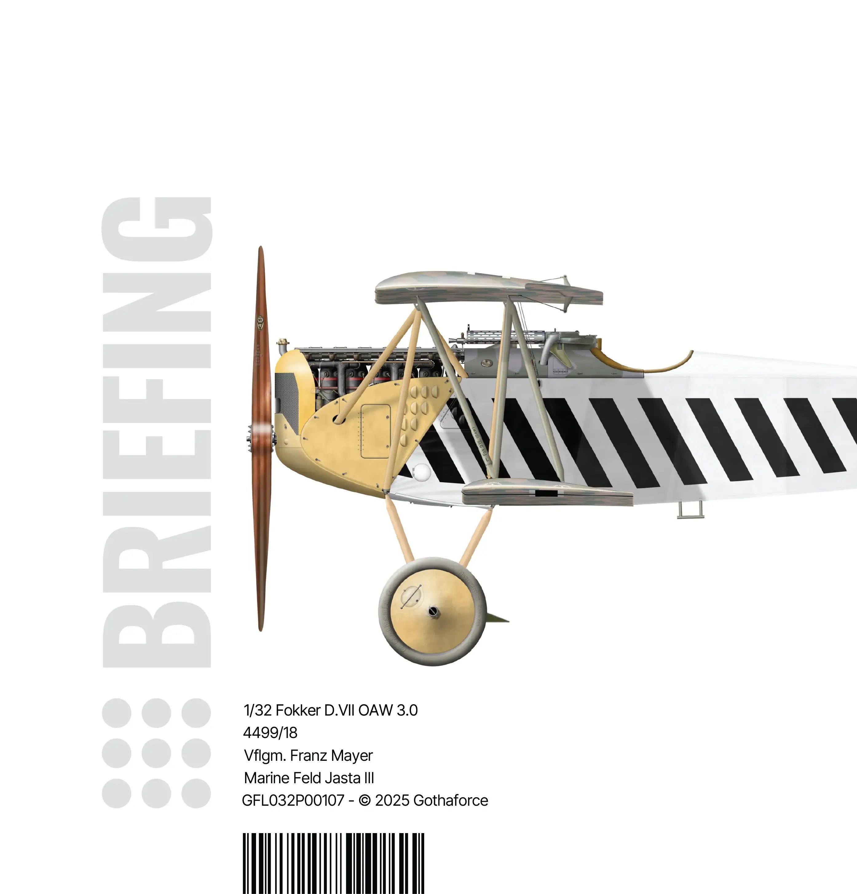 Gothaforce - Briefing 1/32 Fokker D.VII OAW 3.0 Franz Mayer - 1/32 scale - GFL032P00107
